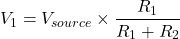 \[V_1 = V_{source} \times \frac{R_1}{R_1 + R_2}\]