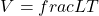 \[V = frac{L}{T}\]