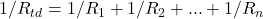 1/R_{td} = 1/R_1 + 1/R_2 + ... + 1/R_n