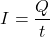 \[I = \frac{Q}{t}\]