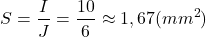 \[S = \frac{I}{J} = \frac{10}{6} \approx 1,67 (mm^2)\]