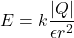 \[E = k \frac{|Q|}{\epsilon r^2}\]