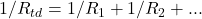 1/R_{td} = 1/R_1 + 1/R_2 + ...
