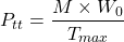 \[P_{tt} = \frac{M \times W_0}{T_{max}}\]