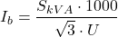 \[I_b = \frac{S_{kVA} \cdot 1000}{\sqrt{3} \cdot U}\]