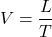 \[V = \frac{L}{T}\]