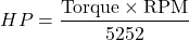 \[HP = \frac{\text{Torque} \times \text{RPM}}{5252}\]