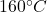 160^\circ C