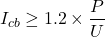 \[I_{cb} \ge 1.2 \times \frac{P}{U}\]