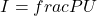 \[I = frac{P}{U}\]