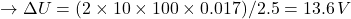 \rightarrow \Delta U = (2 \times 10 \times 100 \times 0.017) / 2.5 = 13.6\,V