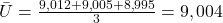 \bar{U} = \frac{9,012 + 9,005 + 8,995}{3} = 9,004