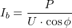 \[I_b = \frac{P}{U \cdot \cos\phi}\]