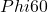 Phi 60
