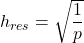 \[h_{res} = \sqrt{\frac{1}{p}}\]