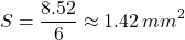 \[S = \frac{8.52}{6} \approx 1.42 \, mm^2\]