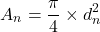 \[A_n=\frac{\pi}{4}\times d_n^2\]