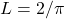 L = 2/\pi