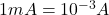 1 mA = 10^{-3} A