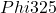 Phi 325
