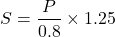 \[S = \frac{P}{0.8} \times 1.25\]