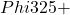 Phi 325+