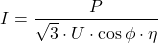 \[I = \frac{P}{\sqrt{3} \cdot U \cdot \cos\phi \cdot \eta}\]