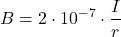 \[B = 2 \cdot 10^{-7} \cdot \frac{I}{r}\]