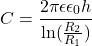 \[C = \frac{2\pi \epsilon \epsilon_0 h}{\ln(\frac{R_2}{R_1})}\]