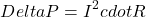 \[Delta P = I^2 cdot R\]