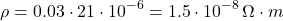 \[ \rho = 0.03 \cdot 21 \cdot 10^{-6} = 1.5 \cdot 10^{-8} \, \Omega \cdot m \]