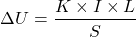 \[\Delta U = \frac{K \times I \times L}{S}\]