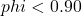 phi < 0.90