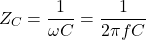 \[Z_C = \frac{1}{\omega C} = \frac{1}{2\pi fC}\]