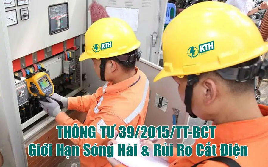 Thông Tư 39/2015/TT-BCT: Quy Chuẩn Chất Lượng Điện Năng 2026 1 THÔNG TƯ 39/2015/TT-BCT Giới Hạn Sóng Hài & Rủi Ro Cắt Điện